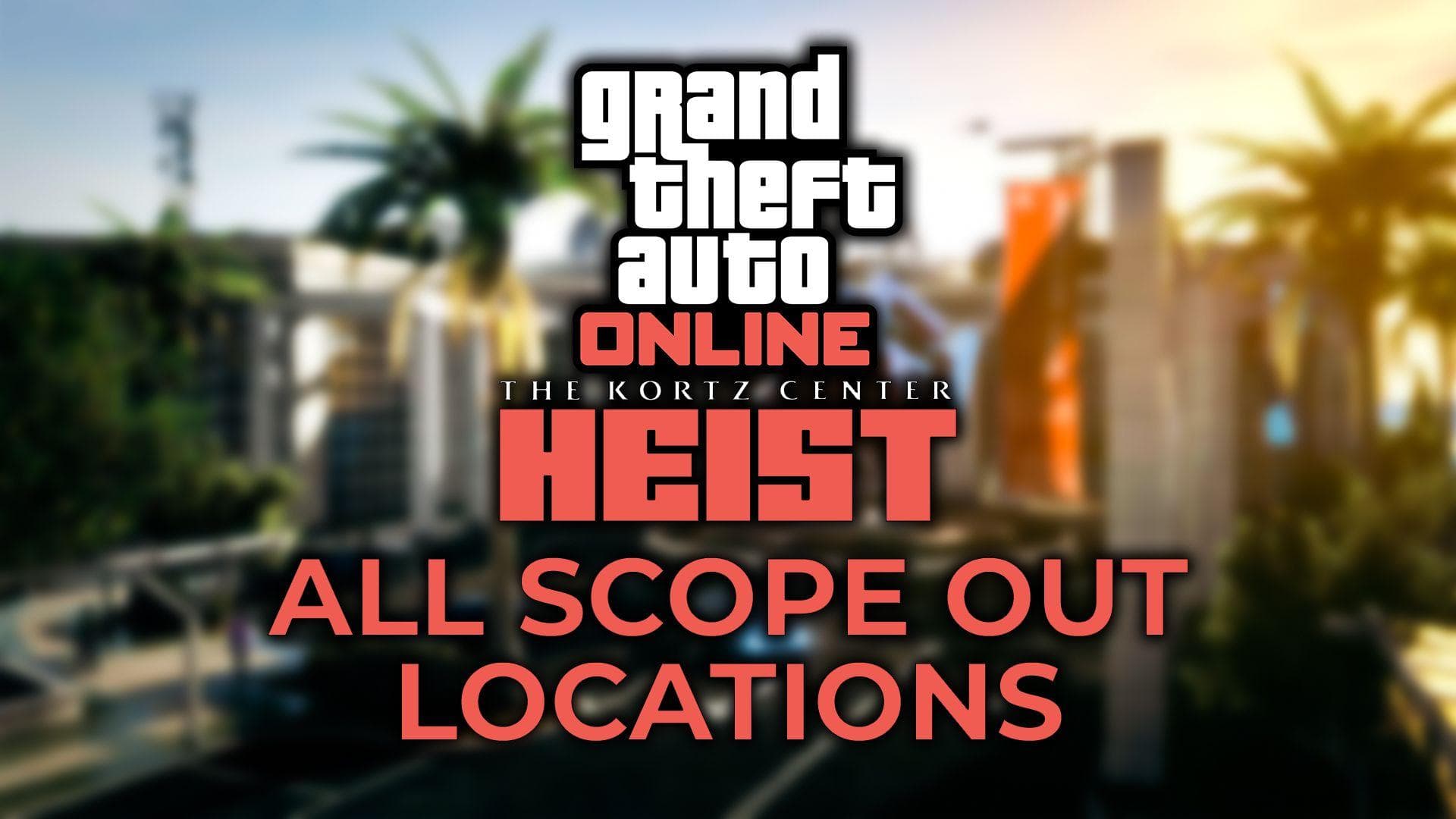 Guide de reconnaissance du braquage du Kortz Center dans GTA Online : tous les points d'entrée et cibles secondaires